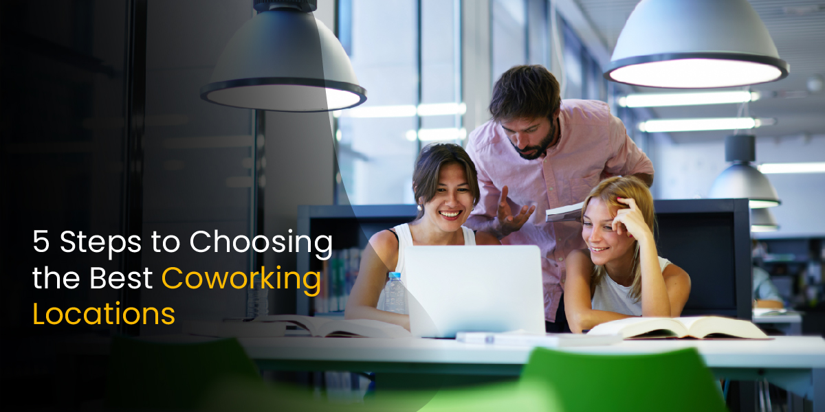 5 Steps to choosing the best coworking locations