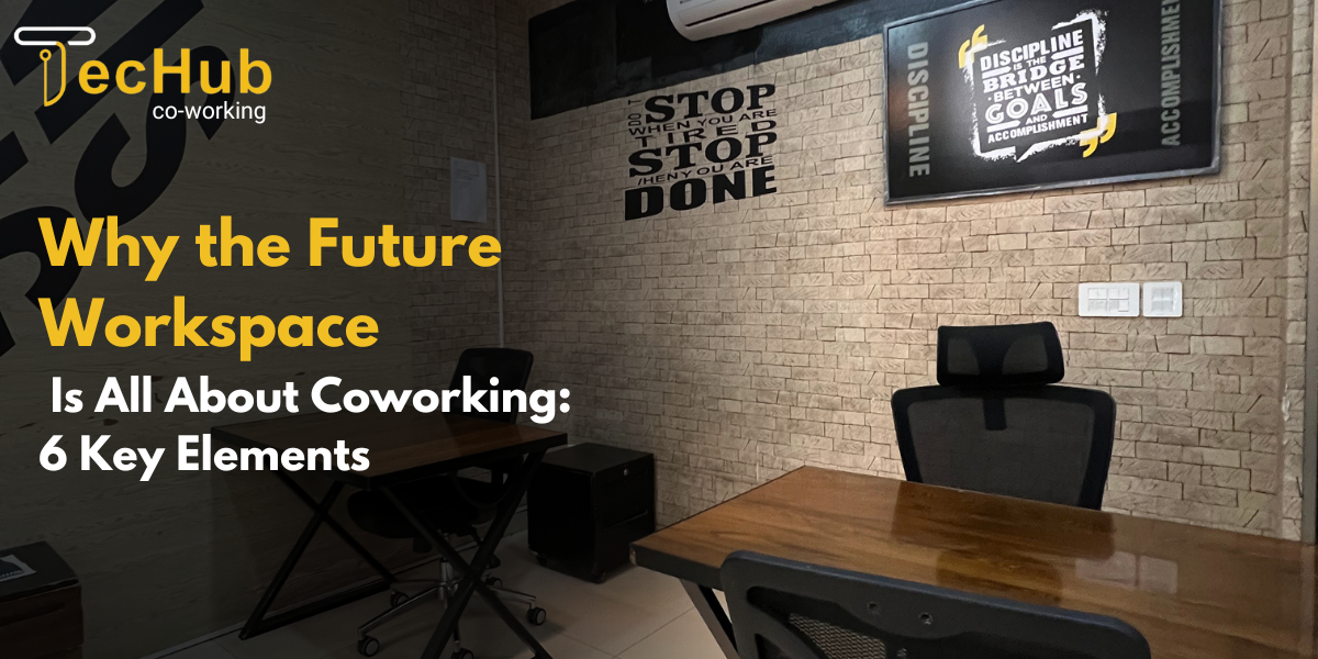 Why the Future Workspace is All About Coworking: 6 Key Elements