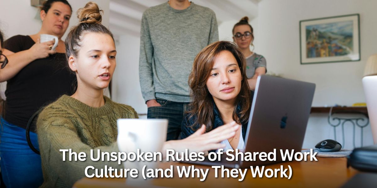 The Unspoken Rules of Shared Work Culture (and Why They Work)